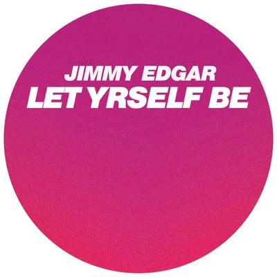 Jimmy EdgarLet Yrself Be