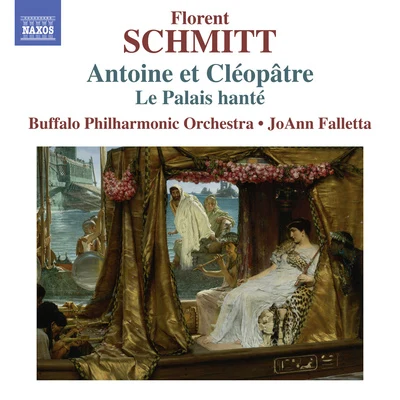 Buffalo Philharmonic Orchestra/JoAnn FallettaSCHMITT, F.: Antoine et Cléopâtre Suites Nos. 1 and 2Le Palais Hanté (Buffalo Philharmonic, Falletta)