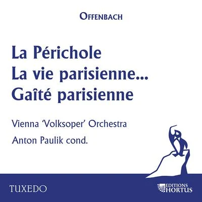 Anton PaulikOffenbach: La Périchole, la vie parisienne & Gaîté parisienne