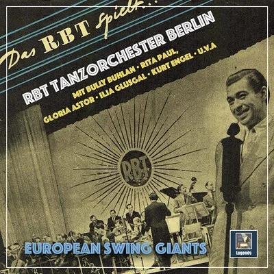 Günter Gollasch Soloists Orchestra/Walter Jenson Soloists Orchestra/André Roos/Günter Hörig/Dresdner Tanzsinfoniker/Horst Kudritzki/Kurt Henkels/Berlin Radio Dance Orchestra/Leipzig Radio Dance Orchestra/Walter DobschinskiEuropean Swing Giants: RBT Tanzorchester Berlin