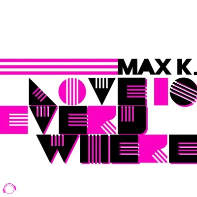 MAX K.Love Is Everywhere