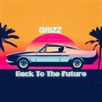 GRIZZBack to the Future