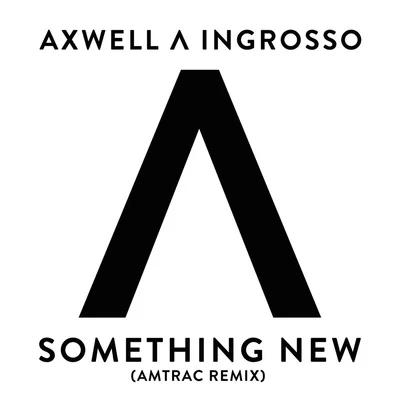 Axwell Λ IngrossoSomething New (Amtrac Remix)