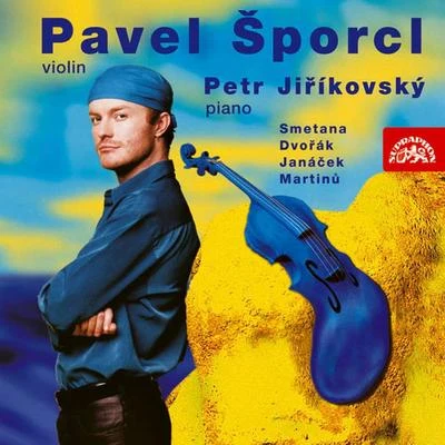 Pavel Šporcl/Petr JiříkovskýViolin Recital of Smetana, Dvořák, Janáček, Martinů, Ševčík