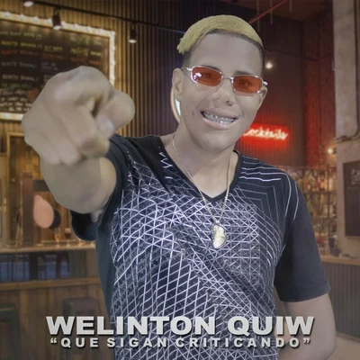 Welinton QuiwQue Sigan Criticando