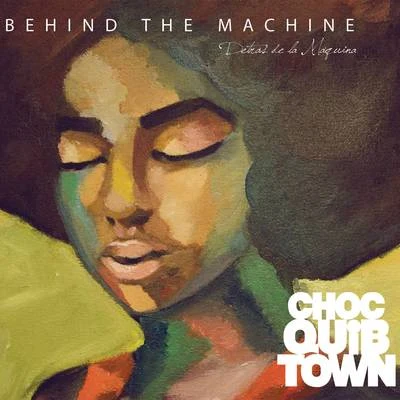 ChocQuibTownBehind The Machine