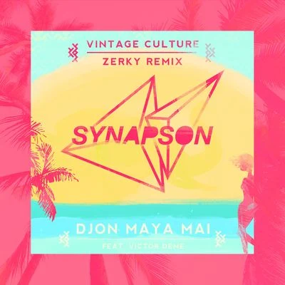 Synapson/Scherazade/Joris DelacroixDjon Maya Maï (Vintage Culture Zerky Remix)