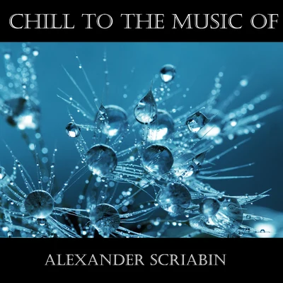 Alexander ScriabinGordon Fergus-ThompsonChill To The Music Of Alexander Scriabin