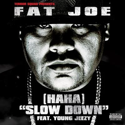 Fat Joe(Ha Ha) Slow Down (feat. Young Jeezy)