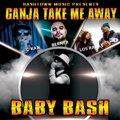 The BashTones/Baby BashGanja Take Me Away (feat. Berner, C-Kan & Los Rakas)