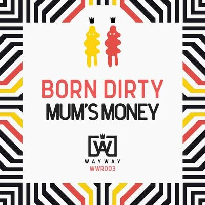 Born Dirty/DombreskyMums Money