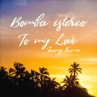 Bomba EstéreoTo My Love (Tainy Remix)