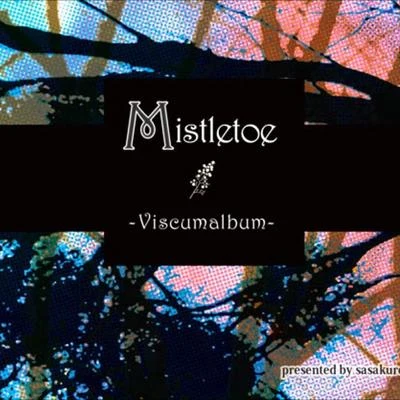 sasakure.UKMistletoe -Viscumalbum-