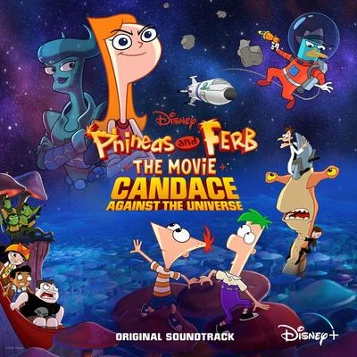 Candace/Dr. Doofenshmirtz/Carmen Carter/Ferb/Love Handel/Robbie Wyckoff/Slash/Danny Jacob/Randy Crenshaw/PhineasWere Back (From “Phineas and Ferb The Movie: Candace Against the Universe”)