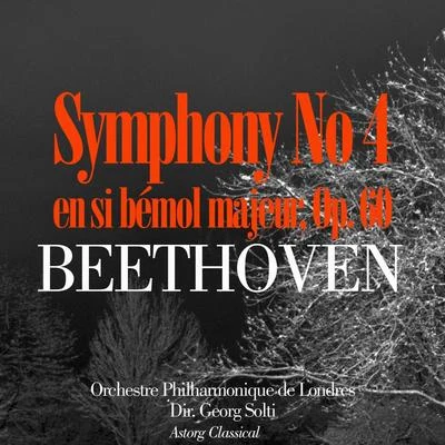 Orchestre Philharmonique de LondresBeethoven: Symphonie No. 4 en si bémol majeur, Op. 60