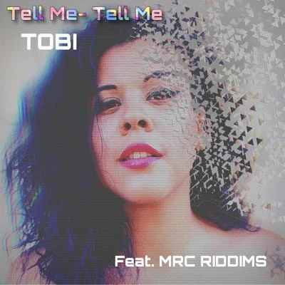 TOBiTell Me Tell Me (feat. MRC Riddims)