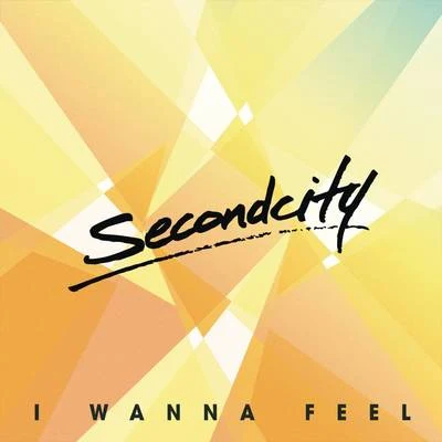 SecondCityI Wanna Feel