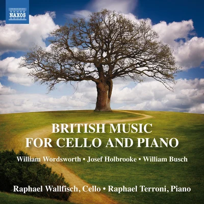 Raphael WallfischCello and Piano Music (British) - WORDSWORTH, W.HOLBROOKE, J.BUSCH, W. (Wallfisch, Terroni)