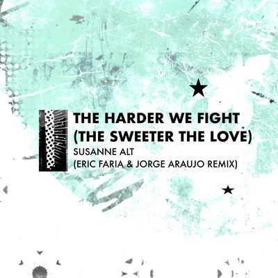 Susanne Alt/Mavis AcquahThe Harder We Fight (The Sweeter The Love) (Eric Faria & Jorge Araujo Remix)