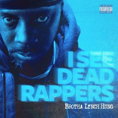 Brotha Lynch HungI See Dead Rappers