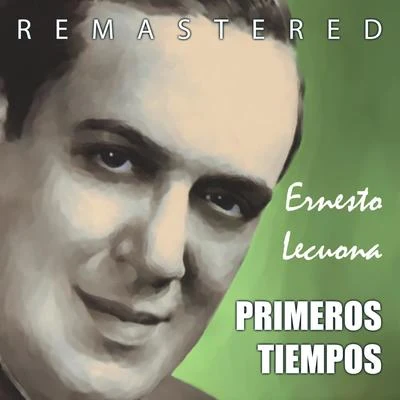 Ernesto LecuonaPrimeros Tiempos (Remastered)