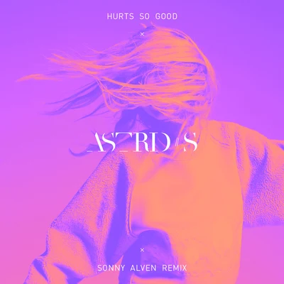 Astrid S/FELIX SANDMANHurts So Good (Sonny Alven Remix)