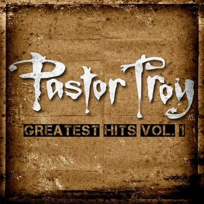 Pastor TroyThe Greatest Hits, Vol. 1 (Deluxe Edition)