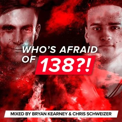 Bryan KearneyLiam MellyBryan Kearney & Liam MellyWhos Afraid Of 138?! (Mixed by Bryan Kearney & Chris Schweizer)