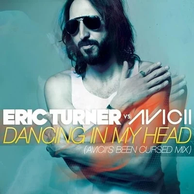 Eric TurnerDancing In My Head (Aviciis Been Cursed Mix)