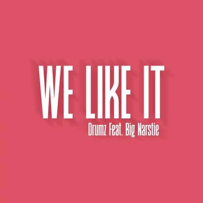 Flowking Stone/DrumzWe Like It (feat. Big Narstie)