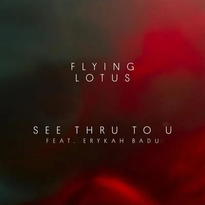 Flying Lotus/Thundercat/Denzel Curry/Niki RandaSee Thru to U (feat. Erykah Badu)