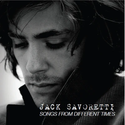 Jack SavorettiSongs From Different Times