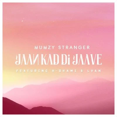 Mumzy Stranger/Jyotica Tangri/Jazzy BJaan Kad Di Jaave (feat. H Dhami & Lyan)