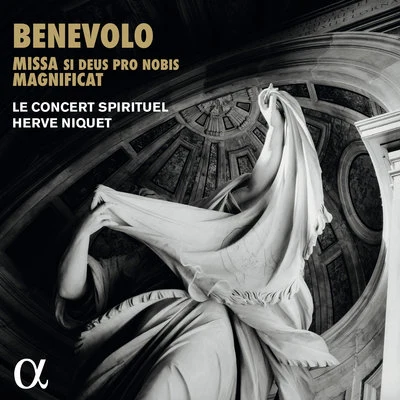 Hervé NiquetLe Concert SpirituelBenevolo: Missa si Deus pro nobis & Magnificat