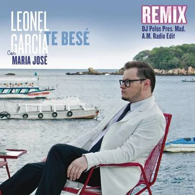 Benny Ibarra/Leonel GarciaTe Besé (DJ Pelos Pres. Mad. A.M. Radio Edit)