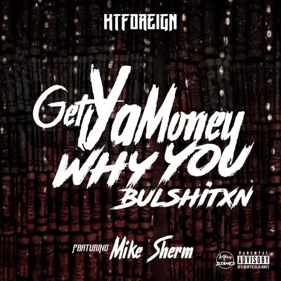 Kt Foreign/Mike Sherm/Sethii ShmacttGet Ya Money, Why You ********** (feat. Mike Sherm)