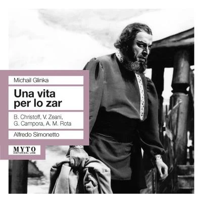 Alfredo Simonetto/Franco Alfano/Coro della RAI di Milano/Ortensia Beggiato/Mario Boriello/Carla Gavazzi/Orchestra della RAI di Milano/Giacinto Prandelli/Angela VercelliGLINKA, M.I.: Zhizn&#x27; za tsarya (A Life for the Tsar) [Opera] (Christoff, Zeani, Campora, RAI Chorus and Orchestra, Simonetto) (1954)