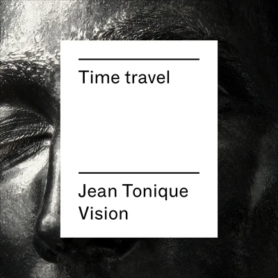 Jean ToniqueTime Travel (Jean Tonique Vision) - Single