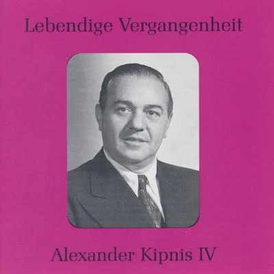 Alexander Kipnis/Siegfried Wagner/The London Symphony Orchestra/Staatskapelle Berlin/Bayreuth Festival Orchestra/Berlin State Opera Chorus/Max Lorenz/Orchester der Berliner Funkstunde/Fritz Wolff/Genia GuszalewiczLebendige Vergangenheit - Alexander Kipnis (Vol.4)