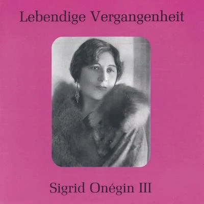 Sigrid OnéginLebendige Vergangenheit - Sigrid Onegin (Vol.3)