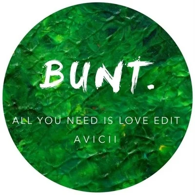 Bunt.BEGINNERSAll You Need Is Love (BUNT. Edit)