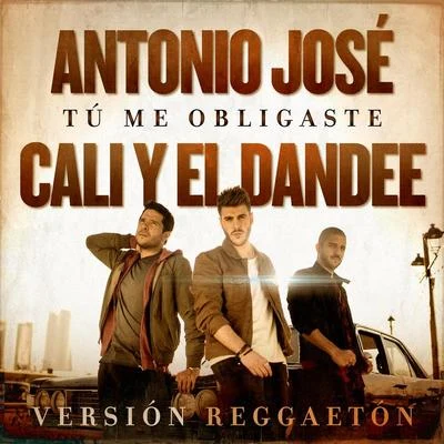 Antonio JoséCali Y El DandeeTú Me Obligaste (Versión Reggaetón)