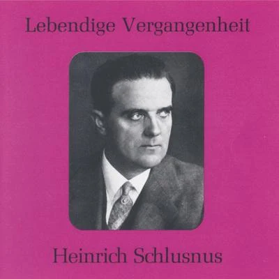 Heinrich SchlusnusLebendige Vergangenheit - Heinrich Schlusnus