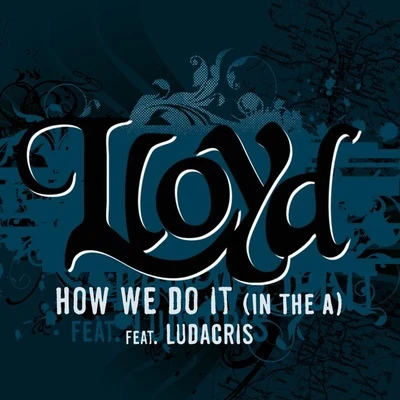 LloydHow We Do It "In The A"