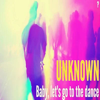 UnknownBaby, Lets Go To The Dance