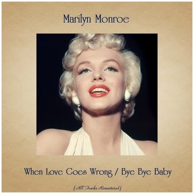 Marilyn Monroe/Jane RussellWhen Love Goes Wrong Bye Bye Baby (All Tracks Remastered)