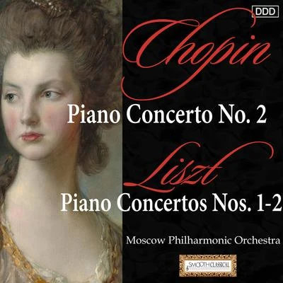 Moscow Philharmonic OrchestraChopin: Piano Concerto No. 2 - Liszt: Piano Concertos Nos. 1-2