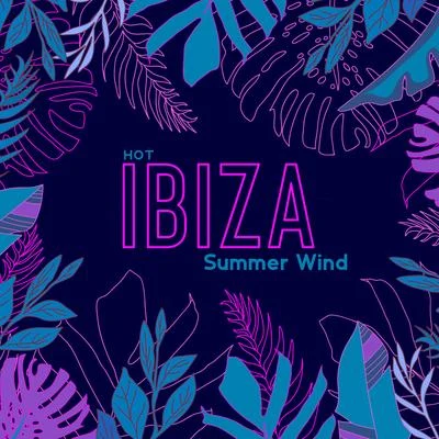 Lounge IbizaHot Ibiza Summer Wind - Ibiza Lounge Chill, Chill Out 2020, Holiday Summer 2020, Party Vibes, Dance Vibrations