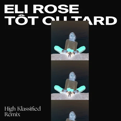 Eli RoseTôt ou tard (High Klassified Remix)