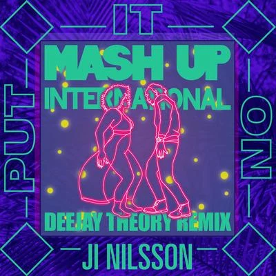 Ji Nilsson/Mash Up InternationalPut It On (feat. Ji Nilsson) [Deejay Theory Remix]